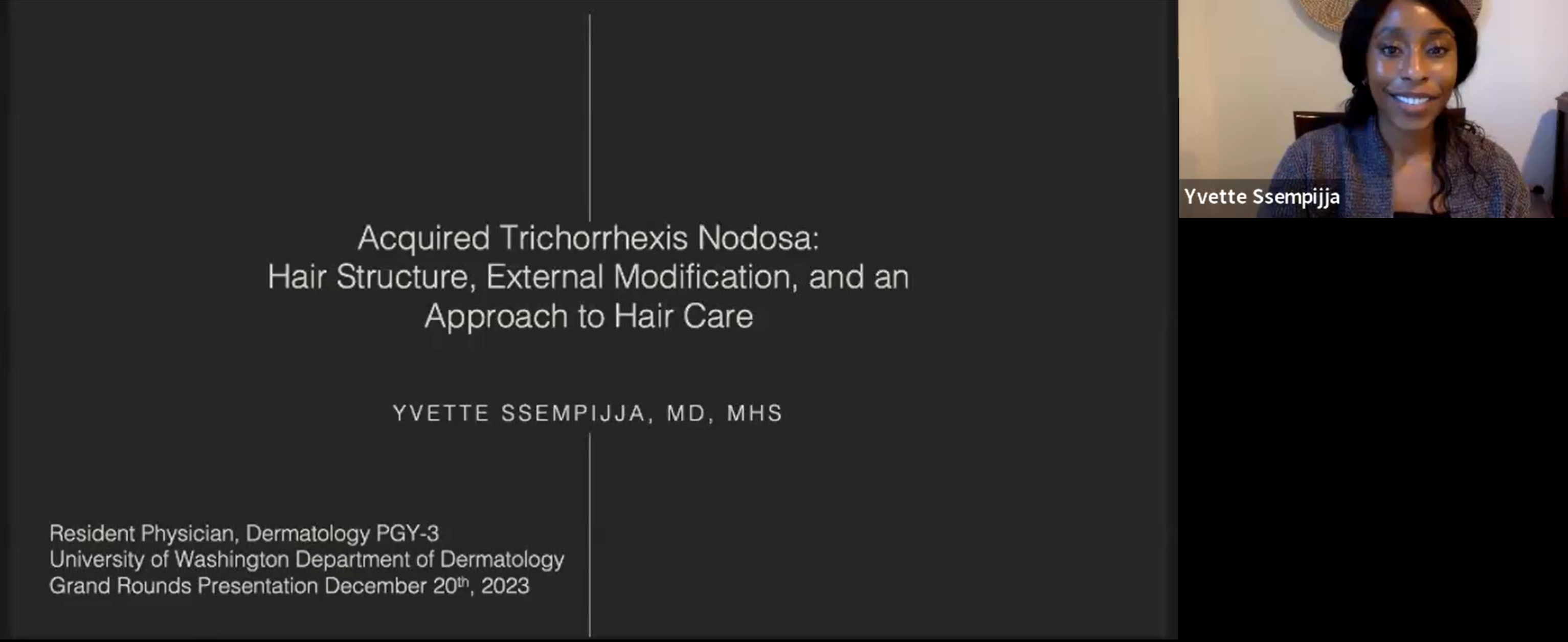 Yvette Ssempijja, MD, (PGY-3) presents her Grand Rounds on, "Acquired Trichorrhexis Nodosa: Hair Structure, External Modification, and an Approach to Hair Care"
