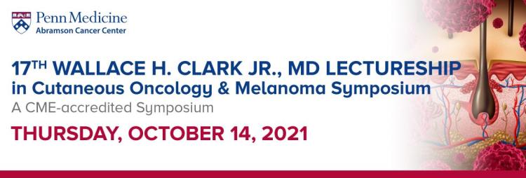 Wallace H. Clark Lectureship in Cutaneous Oncology & Melanoma